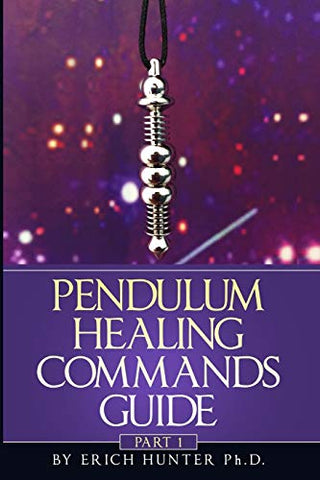 Pendulum Healing Commands Guide: Part 1