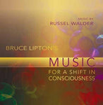 Bruce Lipton's Music for a Shift in Consciousness