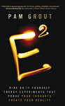 E-Squared: Nine Do-It-Yourself Energy Experiments That Prove Your Thoughts Create Your Reality