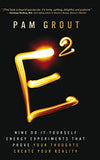 E-Squared: Nine Do-It-Yourself Energy Experiments That Prove Your Thoughts Create Your Reality