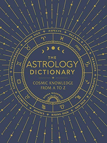 The Astrology Dictionary: Cosmic Knowledge from A to Z