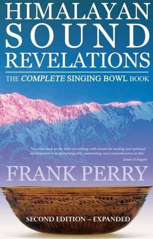 Himalayan Sound Revelations: The Complete Singing Bowl Book