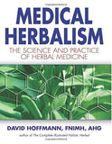 Medical Herbalism: The Science Principles and Practices Of Herbal Medicine