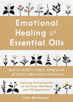 Emotional Healing with Essential Oils: Relieve Anxiety, Stress, Depression, and Mood Imbalances Naturally