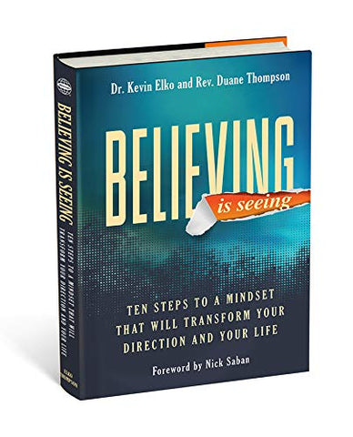 Believing Is Seeing: Ten Steps to a Mindset That Will Transform Your Direction and Your Life
