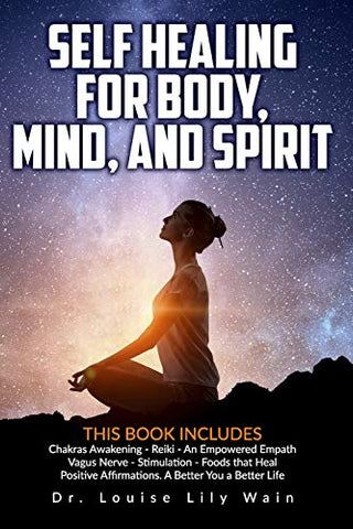 Self Healing for Body, Mind, and Spirit: 6 Books in 1: Chakras Awakening - Reiki - An Empowered Empath - Vagus Nerve Stimulation - Foods that Heal - Positive Affirmations. A Better You a Better Life