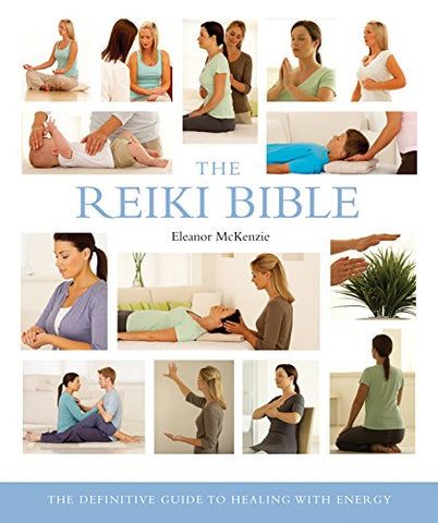 The Reiki Bible: The Definitive Guide to Healing with Energy (Mind Body Spirit Bibles)