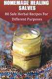 Homemade Healing Salves: 80 Safe Herbal Recipes For Different Purposes: (healing salve mtg, healing salve book, healing salve book, herbal remedies)