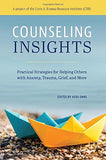 Counseling Insights: Practical Strategies for Helping Others with Anxiety, Trauma, Grief, and More