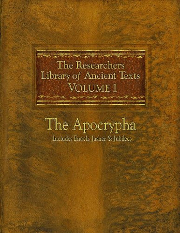 The Researchers Library of Ancient Texts: Volume One -- The Apocrypha: Includes the Books of Enoch, Jasher, and Jubilees